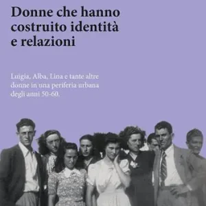 Economico Donne che hanno costruito identità e relazioni. Luigia, Alba, Lina e tante altre donne in una periferia urbana degli anni ‘50-‘60