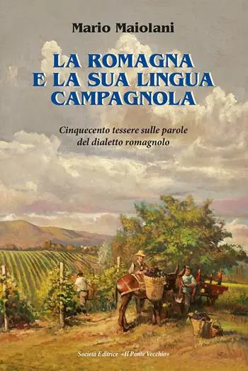 La Romagna e la sua lingua campagnola. Cinquecento tessere sulle parole del dialetto romagnolo Di Tendenza