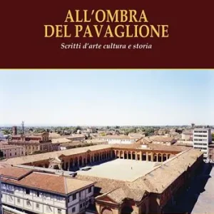 Solo Oggi All‘ombra del Pavaglione. Scritti d‘arte cultura e storia