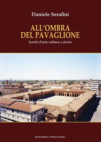 Solo Oggi All‘ombra del Pavaglione. Scritti d‘arte cultura e storia