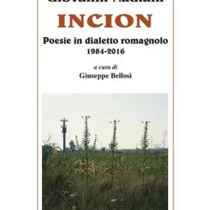 Ultimissimo Modello Incion. Poesie in dialetto romagnolo 1984-2016