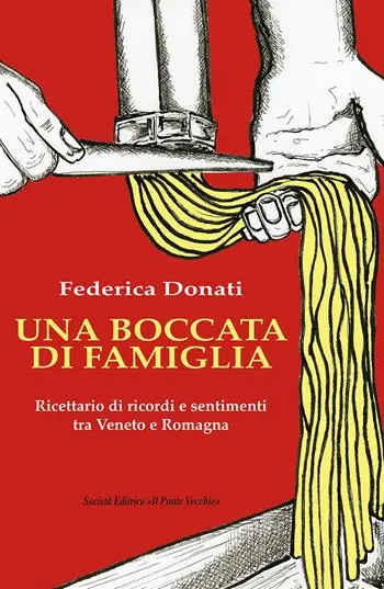 Soddisfatti O Rimborsati Una boccata di famiglia. Ricettario di ricordi e sentimenti tra Veneto e Romagna