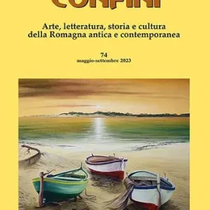 Consegna Rapida Confini. Arte, letteratura, storia e cultura della Romagna antica e contemporanea. Vol. 74