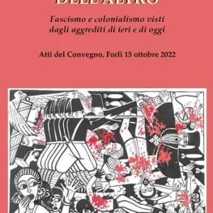 Lo sguardo dell‘altro. Fascismo e colonialismo visti dagli aggrediti di ieri e di oggi Compra Oggi Stesso