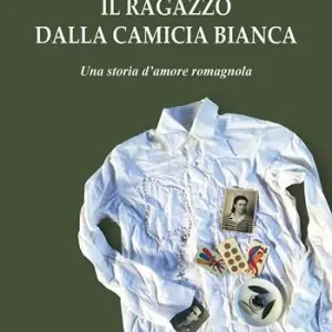 Il ragazzo dalla camicia bianca. Una storia d‘amore romagnola Compra Online