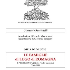 Direttamente Dal Produttore Le famiglie di Lugo di Romagna. Il «testimone» di 32.064 nuclei famigliari (1566-1966)