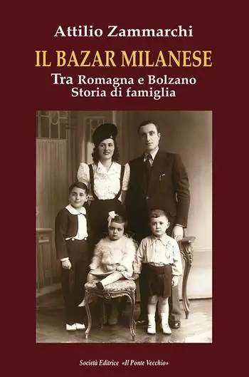 Il bazar milanese. Tra Romagna e Bolzano. Storia di famiglia Offerta Del Giorno
