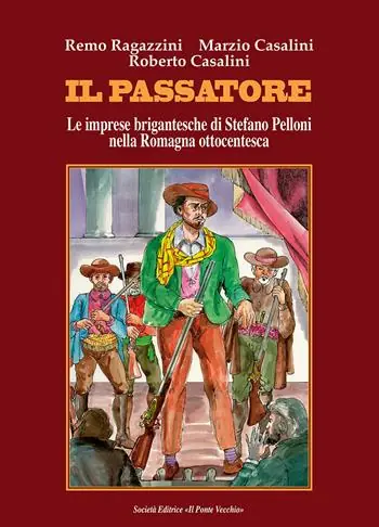 Ordina Subito Il passatore. Le imprese brigantesche di Stefano Pelloni nella Romagna ottocentesca