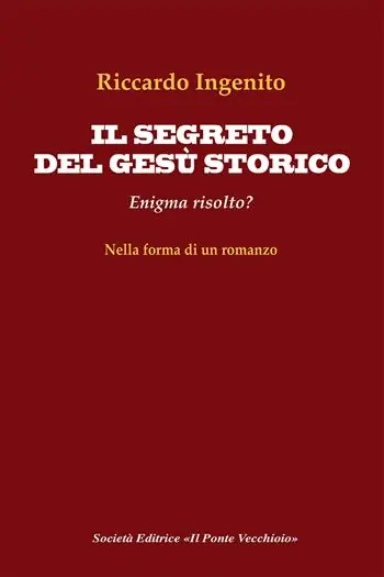 Il segreto del Gesù storico. Enigma risolto? Offerta Limitata