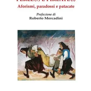Perle(?) e pirlate(!). Aforismi, paradossi, patacate Occasione Imperdibile