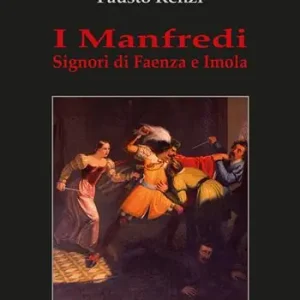 I Manfredi. Signori di Faenza e Imola Solo Oggi