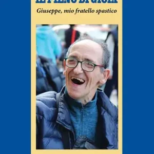 Prezzo Ridotto Il pieno di gioia. Giuseppe, mio fratello spastico