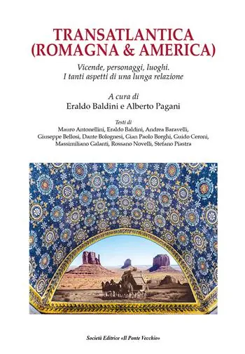 Promozione Esclusiva Transatlantica (Romagna & America). Vicende, personaggi, luoghi. I tanti aspetti di una lunga relazione