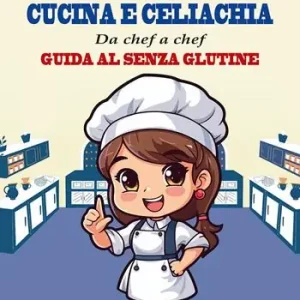 Cucina e celiachia. Da chef a chef. Guida al senza glutine Offerta Limitata