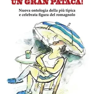 T‘ci propi un gran pataca! Nuova ontologia della più tipica e celebrata figura del romagnolo Ordina Subito