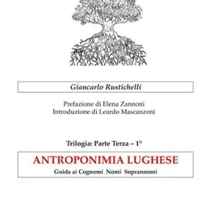 Antroponimia lughese. Guida ai cognomi nomi soprannomi Quantità Limitata