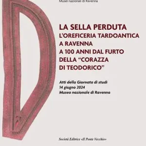 La sella perduta. L‘oreficeria tardoantica a Ravenna a 100 anni dal furto della «corazza di Teodorico». Atti della Giornata di studi (14 giugno 2024, Museo nazionale di Ravenna) Spedizione Espresso