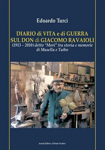 Diario di vita e di guerra sul Don di Giacomo Ravaioli (1913–2010) detto «Mori» tra storia e memorie di Musella e Taibo Direttamente Dal Produttore