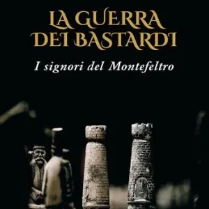 Promozione Esclusiva La guerra dei Bastardi. I signori del Montefeltro