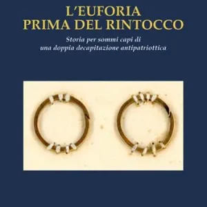 L‘Euforia prima dell‘ultimo rintocco. Storia per sommi capi di una doppia decapitazione antipatriottica A Buon Prezzo
