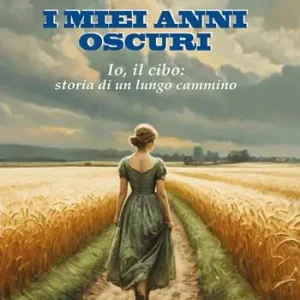 I miei anni oscuri. Io, il cibo storia di un lungo cammino Pagamento Sicuro