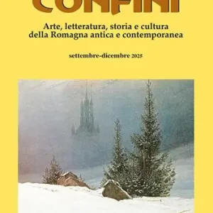 Confini. Arte, letteratura, storia e cultura della Romagna antica e contemporanea. Vol. 81 Pagamento Sicuro