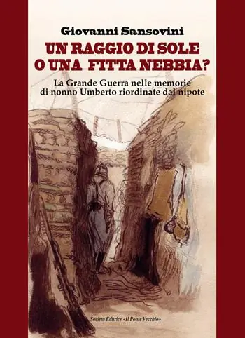 Un raggio di sole, o una fitta nebbia? La Grande Guerra nelle memorie di nonno Umberto riordinate dal nipote Must-Have