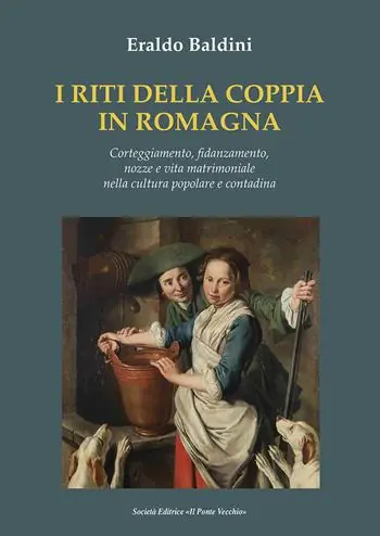 Esclusivo I riti della coppia in Romagna. Corteggiamento, fidanzamento, nozze e vita matrimoniale nella cultura popolare e contadina