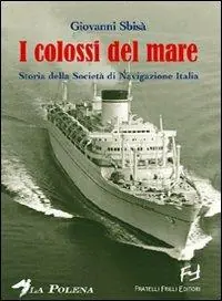 Direttamente Dal Produttore I colossi del mare. Storia della Società di navigazione Italia