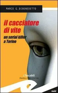 Il cacciatore di vite. Un serial killer a Torino Compra Oggi Stesso