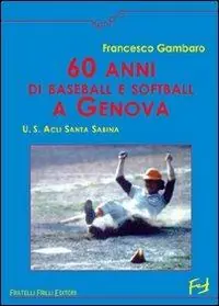 Reso Gratuito Sessanta anni di baseball e softball a Genova. U.S. ACLI Santa Sabina
