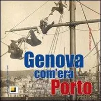 Genova com‘era. Porto. Ediz. illustrata Miglior Prezzo