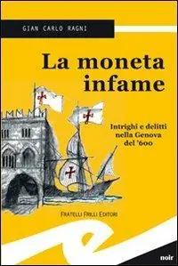 La moneta infame. Intrighi e delitti nella Genova del ‘600 Scelto Dai Clienti