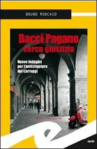 Bacci Pagano cerca giustizia. Nuove indagini per l‘investigatore dei Carruggi Nuova Collezione