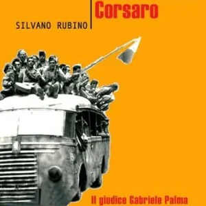 Nome di battaglia Corsaro. Il giudice Gabriele Palma e l‘etica di una vendetta Must-Have