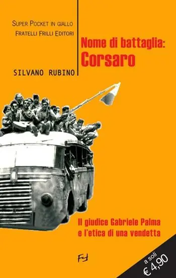 Nome di battaglia Corsaro. Il giudice Gabriele Palma e l‘etica di una vendetta Must-Have