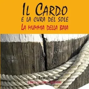 Il Cardo e la cura del sole. La mummia della Baia Di Tendenza