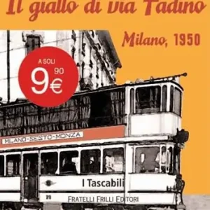 Il giallo di via Tadino. Milano, 1950 Spedito Oggi