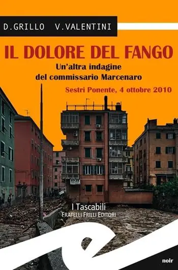 Il dolore del fango. Un‘altra indagine del commissario Marcenaro. Sestri Ponente 4 ottobre 2010 Economico