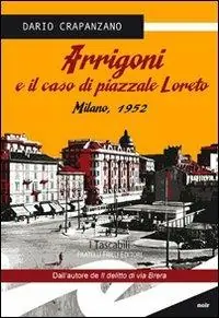 Prezzo Di Fabbrica Arrigoni e il caso di piazzale Loreto. Milano, 1952