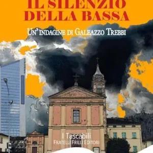Sconto Il silenzio della Bassa. Un‘indagine di Galeazzo Trebbi