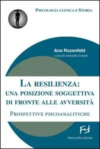 La resilienza. Una posizione soggettiva di fronte alle avversità. Prospetive psicoanalitiche A Buon Prezzo