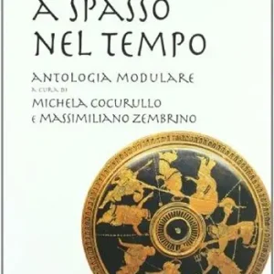 A spasso nel tempo. Antologia tematica di storici greci. Per il Liceo classico Acquista Ora