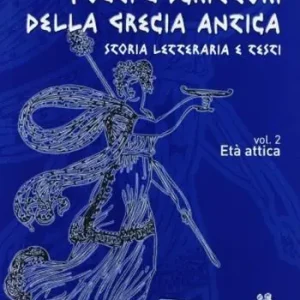 Poeti e scrittori della Grecia antica. Per il Liceo classico. Con espansione online. Vol. 2 Età attica. Solo Oggi