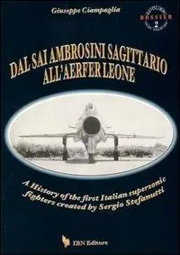 Dal Sai Ambrosini Sagittario all‘Aerfer Leone. A history of the first Italian supersonic fighters created by Sergio Stefanutti Prezzo Ridotto
