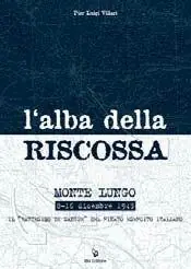 L‘alba della riscossa. Monte Lungo 8-16 dicembre 1943. Il «battesimo di sangue» del rinato esercito italiano Compra Oggi Stesso