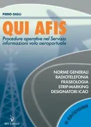 Qui Afis. Procedure operative nel servizio informazioni volo aeroportuale. Radiotelefonia, fraseologia, strip-marking, designatori ICAO Compra Online