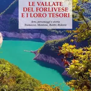 Le vallate del forlivese e i loro tesori. Arte, personaggi e storia. Tramazzo, Montone, Rabbi, Bidente. Ediz. a colori Prezzo Ridotto