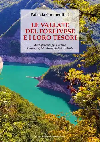 Le vallate del forlivese e i loro tesori. Arte, personaggi e storia. Tramazzo, Montone, Rabbi, Bidente. Ediz. a colori Prezzo Ridotto