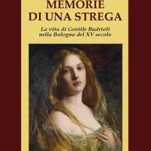 Non Perdere Memorie di una strega. La vita di Gentile Budrioli nella Bologna del XV secolo